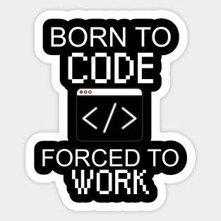 Born to code forced to work Sticker